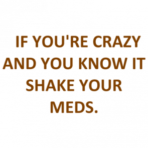   If Youre Crazy And You Know It Shake Your Meds Shirt