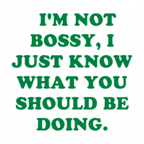   Im Not Bossy I Just Know What You Should Be Doing Shirt