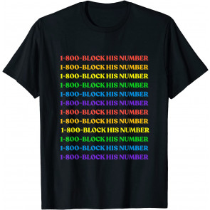 1-800-Block His Number T-Shirt