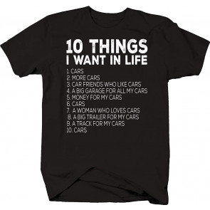 10 Things I Want In Life Cars More Cars T-Shirt