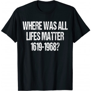 1619-1968 Lifes Matter Black History Gift Political  T-Shirt