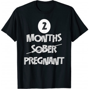 2 Months Pregnant Sober T-Shirt