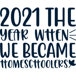 2021 The Year When We Became Homechoolers T-Shirt