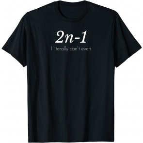 2n-1: I Literally Can't Even Math Algebra Humor T-Shirt