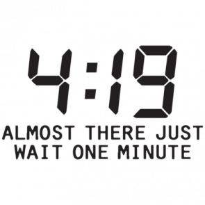 419 Almost There Just Wait One Minute Tshirt