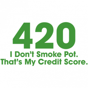 420 I Dont Smoke Pot Thats My Credit Score Tshirt