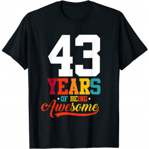 43 Years Of Being Awesome Gifts 43 Years Old 43rd Birthday T-Shirt