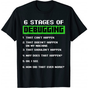 6 Stages Of Debugging Bug T-Shirt