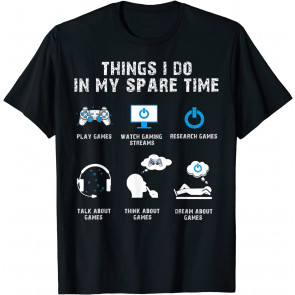 6 Things I Do In My Spare Time Play Video Games Gamer Gaming T-Shirt