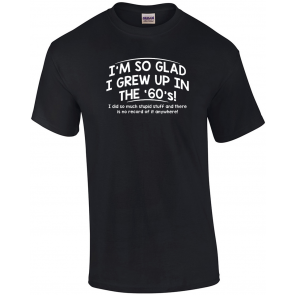 I'm So Glad I Grew Up The 60's T-Shirt
