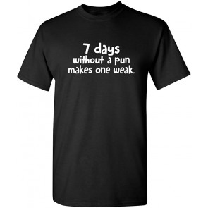 7 Days Without A Pun Makes One T-Shirt