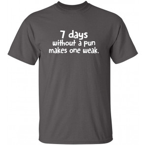 7 Days Without Pun Makes Weak T-Shirt