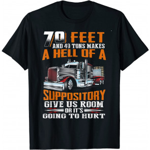 70 Feet 40 Tons Makes Hell Of Suppository T T-Shirt