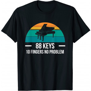 88 Keys 10 Fingers No Problem Piano T-Shirt