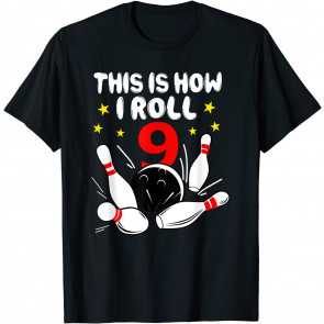9 Year Old Bowling This Is How I Roll 9th Birthday Boys Gift T-Shirt