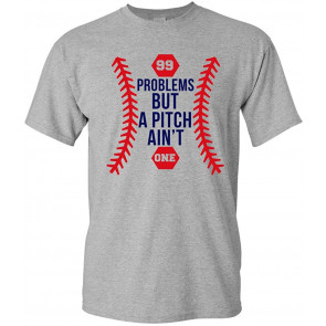 99 Problems But A Pitch Ain't One Sports Baseball T-Shirt