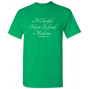 A Cheerful Heart Is Good Medicine T-Shirt