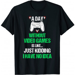 A Day Without Video Games T-Shirt