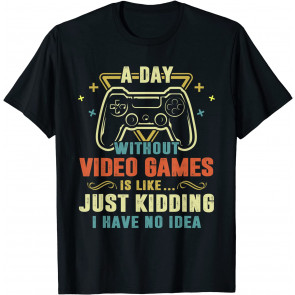 A Day Without Video Games T-Shirt