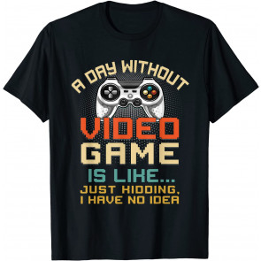 A Day Without Video Games T-Shirt