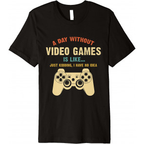 A Day Without Video Games T-Shirt