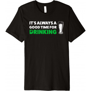 A Good Time For Drinking St. Patricks Day T-Shirt