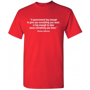 A Government Big Enough To Give T-Shirt
