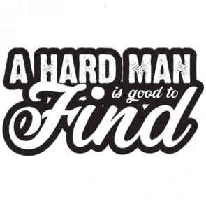 A Hard Man Is Good To Find  Funny Tshirt