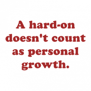 A Hardon Doesnt Count As Personal Growth Shirt