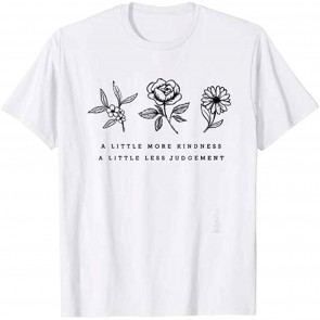 A Little More Kindness A Little Less Judgement Women T-Shirt