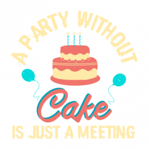 A Party Without Cake Is A Meeting T-Shirt