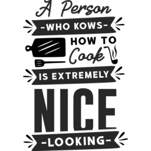 A Person Who Kows How To Cook Is Extremely Nice Looking T-Shirt