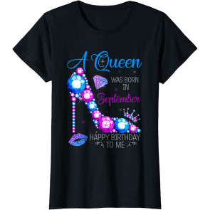 A Queen Was Born In September Happy Birthday To Me High Heel T-Shirt
