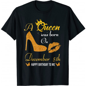 A Queen Was Born On December 5th Happy Birthday To Me T-Shirt