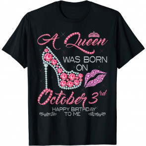 A Queen Was Born On October 3rd. Happy Birthday To Me T-Shirt