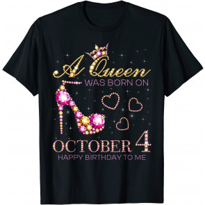 A Queen Was Born On October 4 Happy Birthday To Me T-Shirt