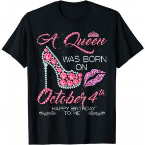 A Queen Was Born On October 4th. Happy Birthday To Me T-Shirt