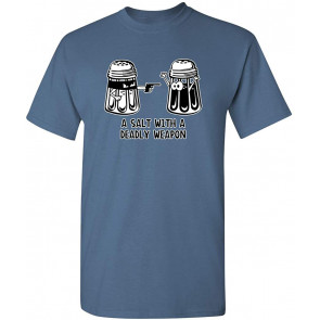 A Salt With A Deadly Weapon T-Shirt