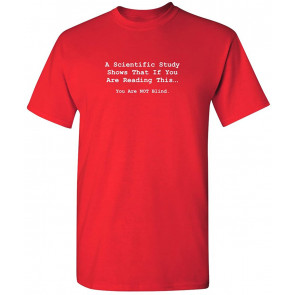 A Scientific Study Shows That If You Are Reading This You're Not Blind T-Shirt