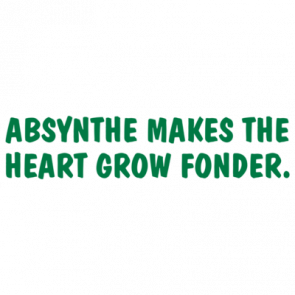 Absynthe Makes The Heart Grow Fonder Tshirt