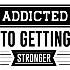 Addicted To Getting Stronger T-Shirt