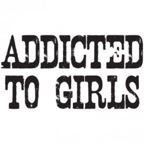 Addicted To Girls Tshirt