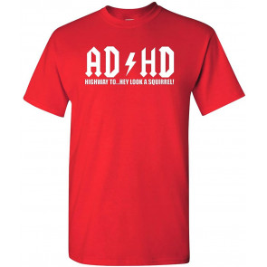 ADHD Highway To. Hey Look A Squirrel! T-Shirt