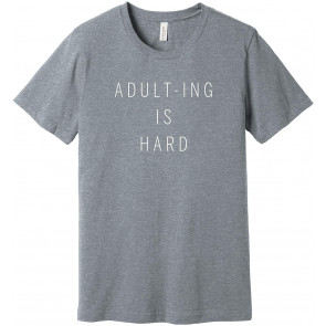 Adult-ing Is Hard T-Shirt