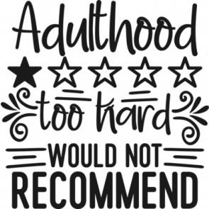 Adulthood Too Hard Would Not Recommend T-Shirt