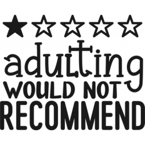 Adulting Would Not Recommend T-Shirt