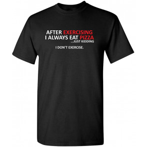 After Exercising I Eat Pizza T-Shirt