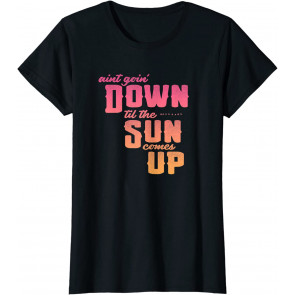 Aint Going Down Til The Sun Comes Up T-Shirt