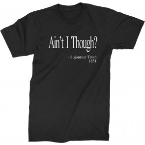 Ain't I Though? Sojourner Truth T-Shirt