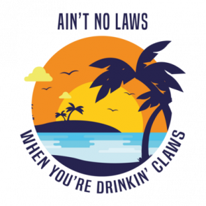 Aint No Laws When Youre Drinkin Claws  Funny Drinking Tshirt